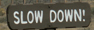 sign slow down: 
