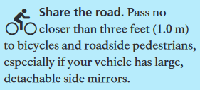 Share the road. Cyclists must ride single file. Drivers should pass no closer than three feet (1.0 m) to bicycles and roadside pedestrians.