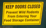 signs says keep doors closed, prevent wild rodents from entering your food storage container
